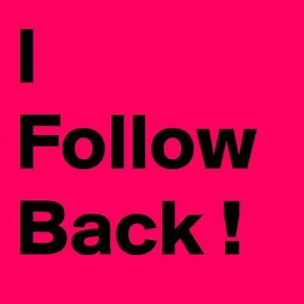 Follow me and I will follow you back.
